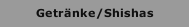 Getr&auml;nke/Shishas